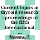 Current topics in thyroid research : proceedings of the fifth International Thyroid Conference, Rome, 1965.