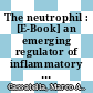 The neutrophil : [E-Book] an emerging regulator of inflammatory and immune response ; the most recent findings on the functional roles of neutrophils /