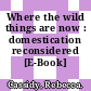 Where the wild things are now : domestication reconsidered [E-Book] /