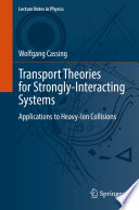 Transport Theories for Strongly-Interacting Systems [E-Book] : Applications to Heavy-Ion Collisions /