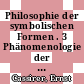 Philosophie der symbolischen Formen . 3 Phänomenologie der Erkenntnis /