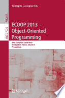 ECOOP 2013 – Object-Oriented Programming [E-Book] : 27th European Conference, Montpellier, France, July 1-5, 2013. Proceedings /