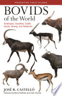 Bovids of the world : antelopes, gazelles, cattle, goats, sheep, and relatives [E-Book] /