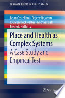 Place and health as complex systems : a case study and empirical test [E-Book] /