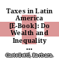 Taxes in Latin America [E-Book]: Do Wealth and Inequality Matter? /