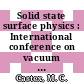 Solid state surface physics : International conference on vacuum ultraviolet radiation physics 0005: extended abstracts vol 0002 : VUV 0005: extended abstracts vol 0002 : Montpellier, 05.09.77-09.09.77.