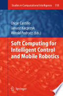 Soft Computing for Intelligent Control and Mobile Robotics [E-Book] /