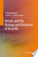 Metals and the Biology and Virulence of Brucella [E-Book] /