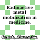 Radioactive metal mobilization in medicine.