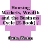 Housing Markets, Wealth and the Business Cycle [E-Book] /