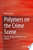 Polymers on the Crime Scene [E-Book] : Forensic Analysis of Polymeric Trace Evidence /
