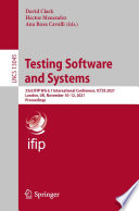 Testing Software and Systems [E-Book] : 33rd IFIP WG 6.1 International Conference, ICTSS 2021, London, UK, November 10-12, 2021, Proceedings /