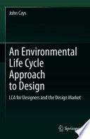 An Environmental Life Cycle Approach to Design [E-Book] : LCA for Designers and the Design Market /