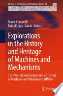 Explorations in the History and Heritage of Machines and Mechanisms [E-Book] : 7th International Symposium on History of Machines and Mechanisms (HMM) /