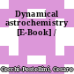Dynamical astrochemistry [E-Book] /