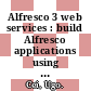Alfresco 3 web services : build Alfresco applications using web services, web scripts and CMIS [E-Book] /