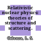 Relativistic nuclear physics: theories of structure and scattering.