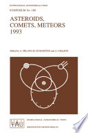Asteroids, Comets, Meteors 1993 [E-Book] : Proceedings of the 160th Symposium of the International Astronomical Union, Held in Belgirate, Italy, June 14–18, 1993 /