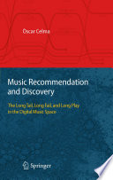 Music Recommendation and Discovery [E-Book] : The Long Tail, Long Fail, and Long Play in the Digital Music Space /