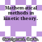 Mathematical methods in kinetic theory.