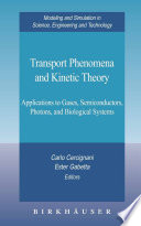 Transport Phenomena and Kinetic Theory [E-Book] : Applications to Gases, Semiconductors, Photons, and Biological Systems /
