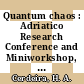 Quantum chaos : Adriatico Research Conference and Miniworkshop, 4 June-6 July 1990, Trieste, Italy /