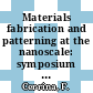 Materials fabrication and patterning at the nanoscale: symposium : MRS spring meeting 1995 : San-Francisco, CA, 19.04.95-20.04.95.