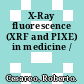 X-Ray fluorescence (XRF and PIXE) in medicine /