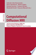 Computational Diffusion MRI [E-Book] : 13th International Workshop, CDMRI 2022, Held in Conjunction with MICCAI 2022, Singapore, Singapore, September 22, 2022, Proceedings /