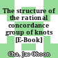 The structure of the rational concordance group of knots [E-Book] /
