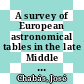 A survey of European astronomical tables in the late Middle Ages / [E-Book]