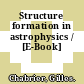 Structure formation in astrophysics / [E-Book]