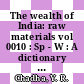 The wealth of India: raw materials vol 0010 : Sp - W : A dictionary of Indian raw materials and industrial products.