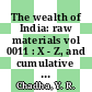 The wealth of India: raw materials vol 0011 : X - Z, and cumulative indexes : A dictionary of Indian raw materials and industrial products.