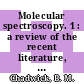 Molecular spectroscopy. 1 : a review of the recent literature, the period of coverage extends in all chapters to Dec. 1971 and in some chapters additionally into 1972.