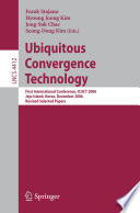 Ubiquitous Convergence Technology [E-Book] : First International Conference, ICUCT 2006, Jeju Island, Korea, December 5-6, 2006, Revised Selected Papers /
