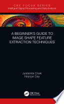 A beginner's guide to image shape feature extraction techniques [E-Book] /