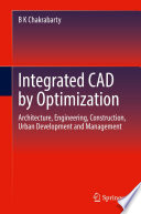 Integrated CAD by Optimization [E-Book] : Architecture, Engineering, Construction, Urban Development and Management /