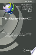 Intelligence Science III [E-Book] : 4th IFIP TC 12 International Conference, ICIS 2020, Durgapur, India, February 24-27, 2021, Revised Selected Papers /