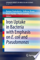 Iron Uptake in Bacteria with Emphasis on E. coli and Pseudomonas [E-Book] /