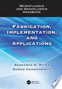 Microfluidics and nanofluidics handbook : fabrication, implementation, and applications [E-Book] /