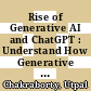 Rise of Generative AI and ChatGPT : Understand How Generative Al and ChatGPT Are Transforming and Reshaping the Business World [E-Book]
