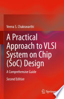 A Practical Approach to VLSI System on Chip (SoC) Design [E-Book] : A Comprehensive Guide /