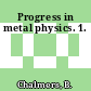 Progress in metal physics. 1.