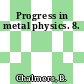 Progress in metal physics. 8.