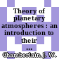 Theory of planetary atmospheres : an introduction to their physics and chemistry /