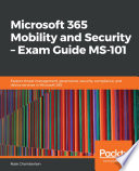 Microsoft 365 mobility and security - exam guide MS-101 : explore threat management, governance, security, compliance, and device services in Microsoft 365 [E-Book] /
