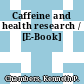 Caffeine and health research / [E-Book]