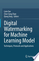 Digital Watermarking for Machine Learning Model [E-Book] : Techniques, Protocols and Applications  /
