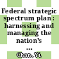 Federal strategic spectrum plan : harnessing and managing the nation's wireless spectrum [E-Book] /
